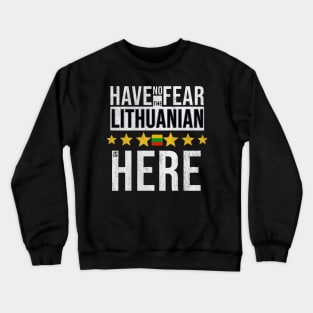 Have No Fear The Lithuanian Is Here - Gift for Lithuanian From Lithuania Crewneck Sweatshirt